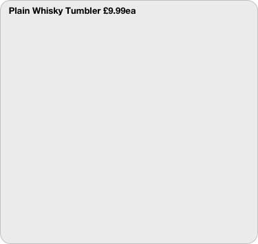 Plain Whisky Tumbler £9.99ea